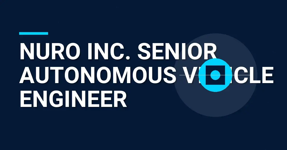 Nuro Inc. Senior Autonomous Vehicle Engineer