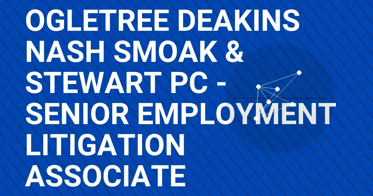 Ogletree Deakins Nash Smoak & Stewart PC - Senior Employment Litigation Associate