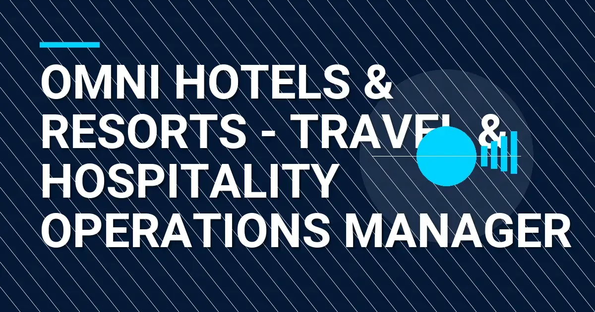 Omni Hotels & Resorts - Travel & Hospitality Operations Manager