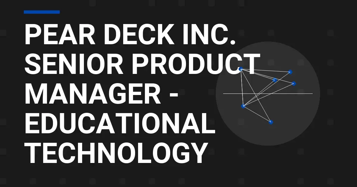 Pear Deck Inc. Senior Product Manager - Educational Technology