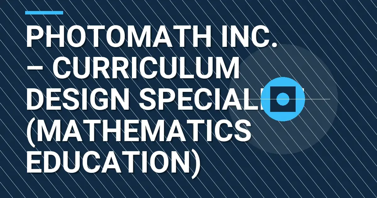 Photomath Inc. – Curriculum Design Specialist (Mathematics Education)