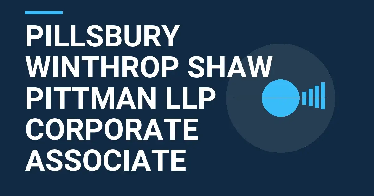 Pillsbury Winthrop Shaw Pittman LLP Corporate Associate