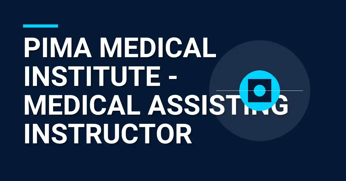 Pima Medical Institute - Medical Assisting Instructor