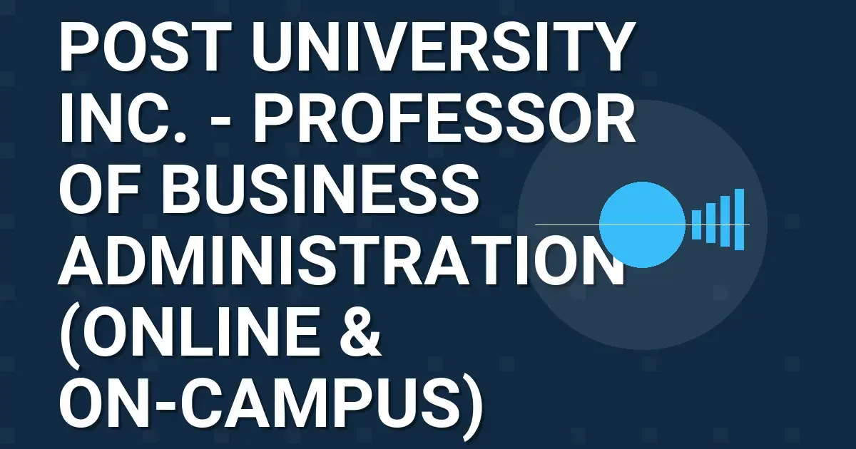 Post University Inc. - Professor of Business Administration (Online & On-Campus)
