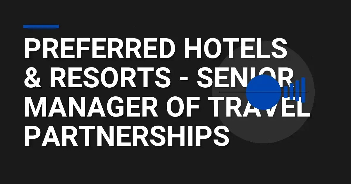 Preferred Hotels & Resorts - Senior Manager of Travel Partnerships