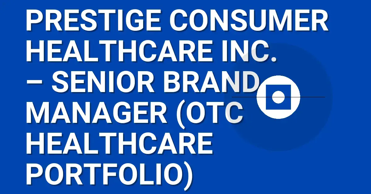 Prestige Consumer Healthcare Inc. – Senior Brand Manager (OTC Healthcare Portfolio)