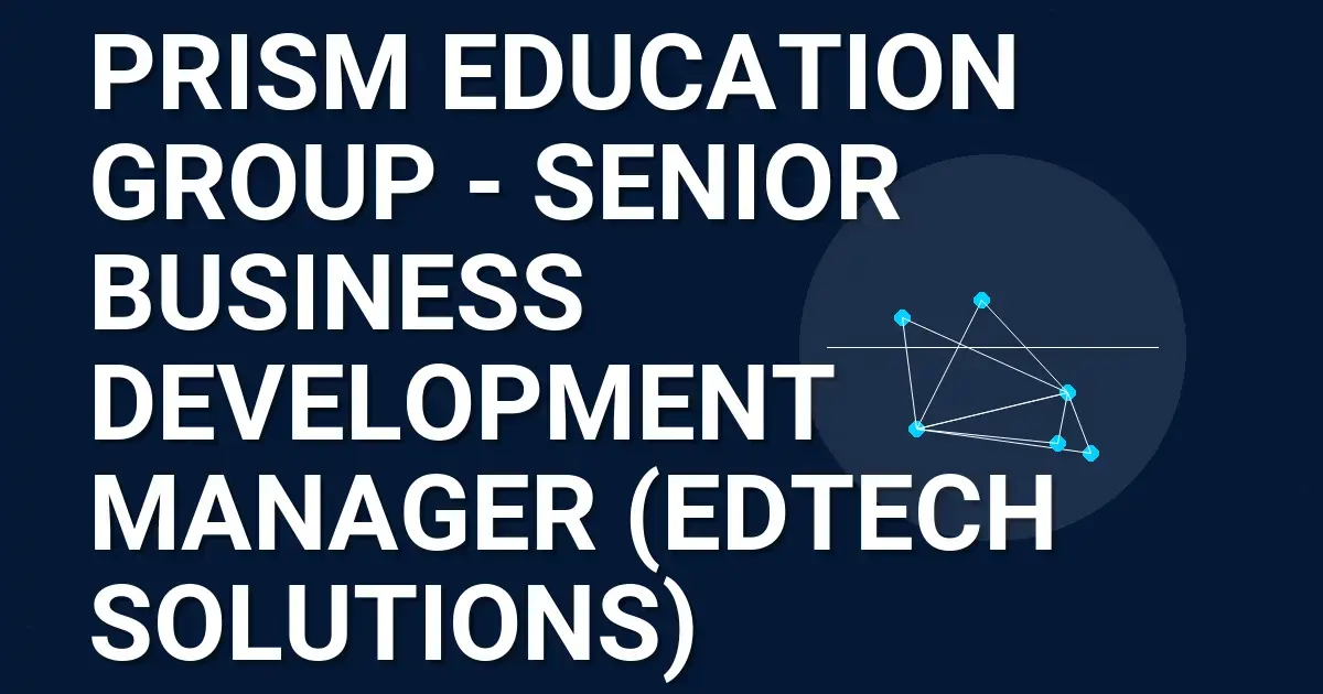 Prism Education Group - Senior Business Development Manager (EdTech Solutions)