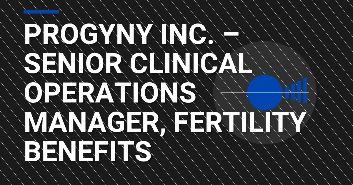Progyny Inc. – Senior Clinical Operations Manager, Fertility Benefits