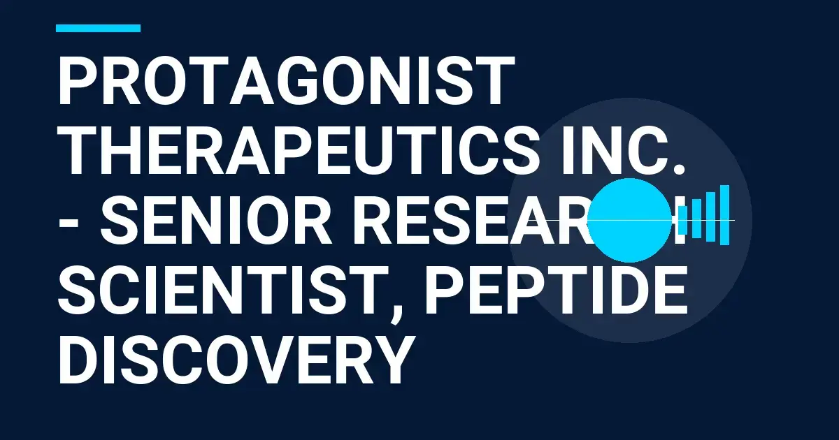 Protagonist Therapeutics Inc. - Senior Research Scientist, Peptide Discovery