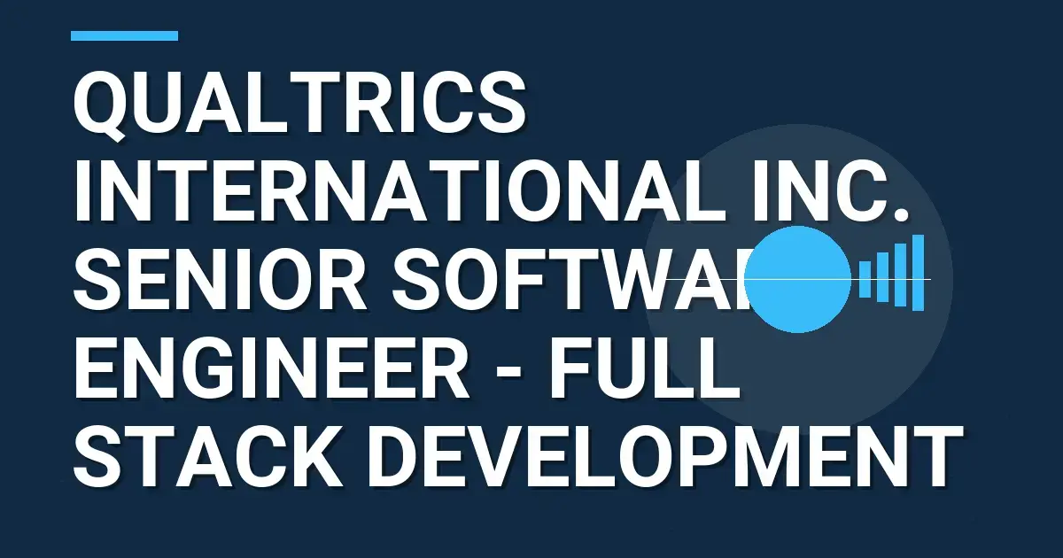 Qualtrics International Inc. Senior Software Engineer - Full Stack Development