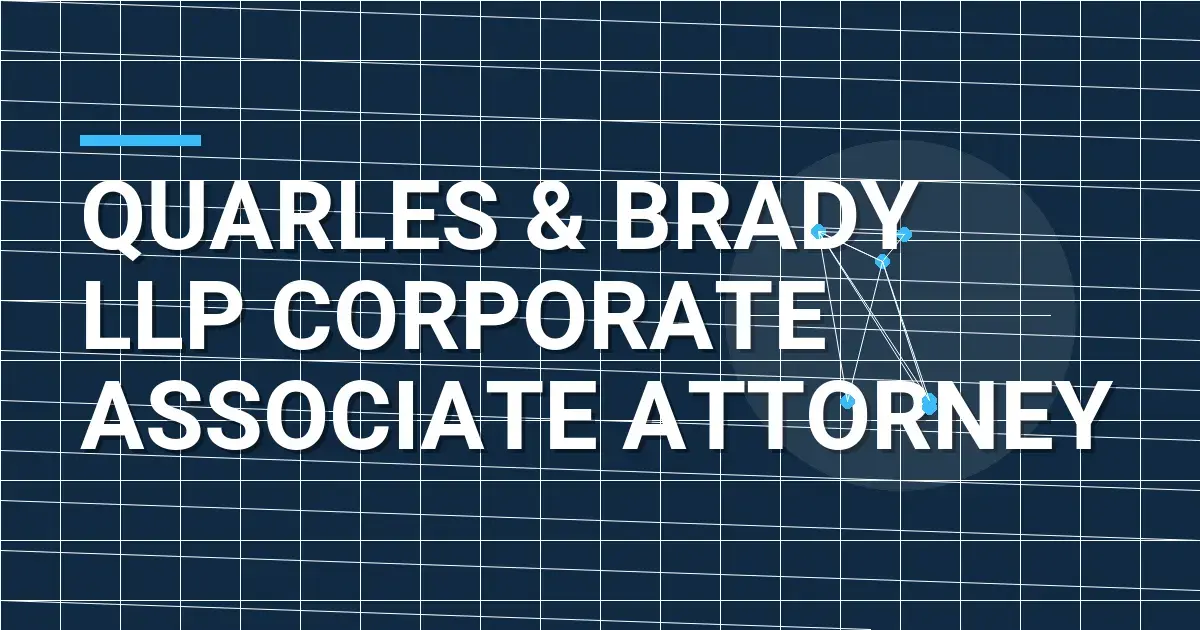 Quarles & Brady LLP Corporate Associate Attorney