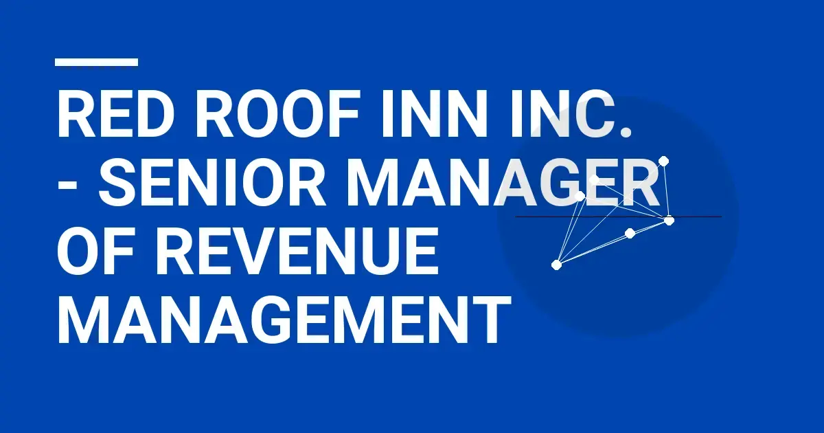 Red Roof Inn Inc. - Senior Manager of Revenue Management