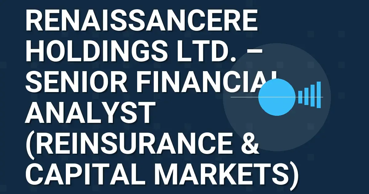 RenaissanceRe Holdings Ltd. – Senior Financial Analyst (Reinsurance & Capital Markets)
