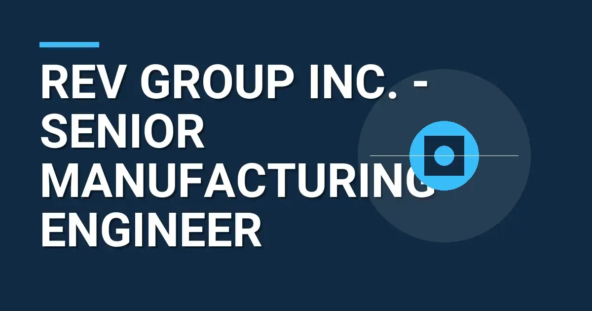 REV Group Inc. - Senior Manufacturing Engineer