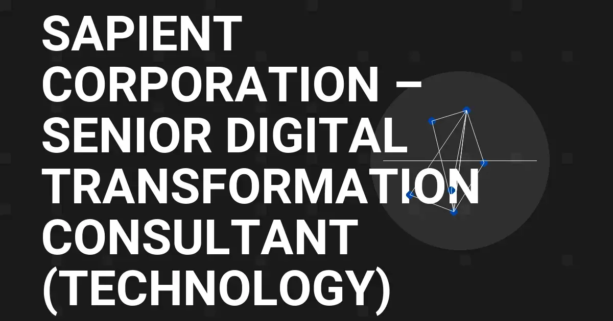 Sapient Corporation – Senior Digital Transformation Consultant (Technology)