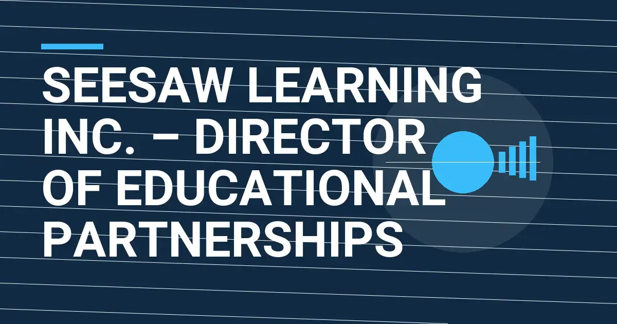 Seesaw Learning Inc. – Director of Educational Partnerships