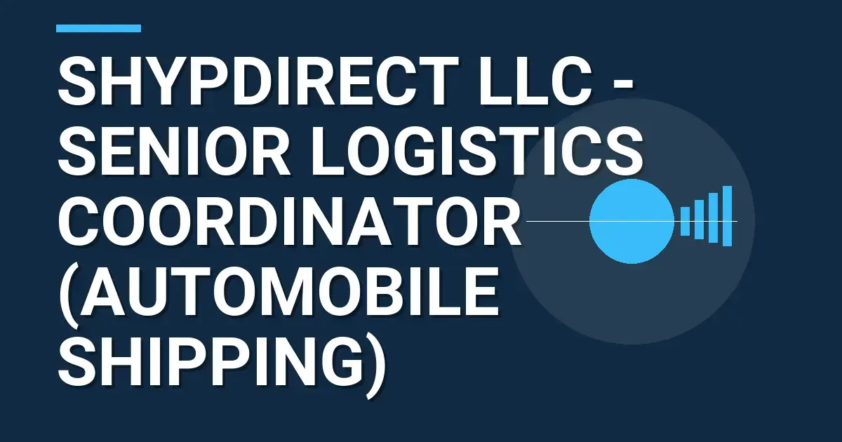Shypdirect LLC - Senior Logistics Coordinator (Automobile Shipping)