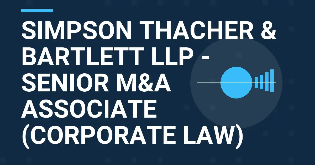 Simpson Thacher & Bartlett LLP - Senior M&A Associate (Corporate Law)