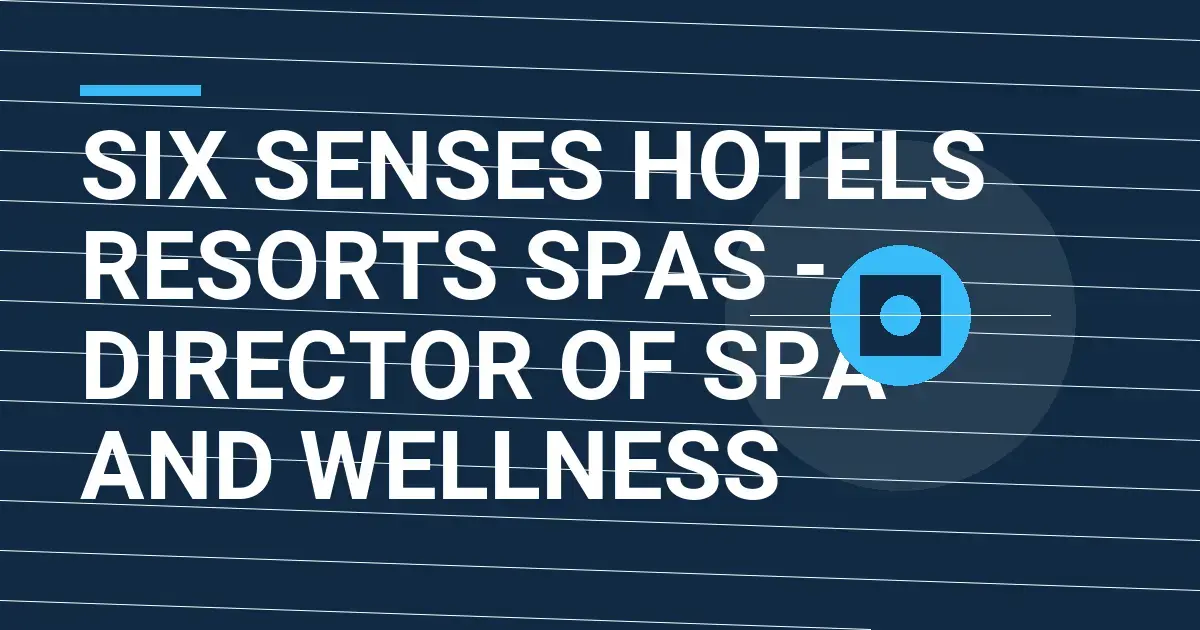 Six Senses Hotels Resorts Spas - Director of Spa and Wellness