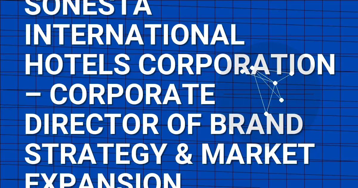 Sonesta International Hotels Corporation – Corporate Director of Brand Strategy & Market Expansion
