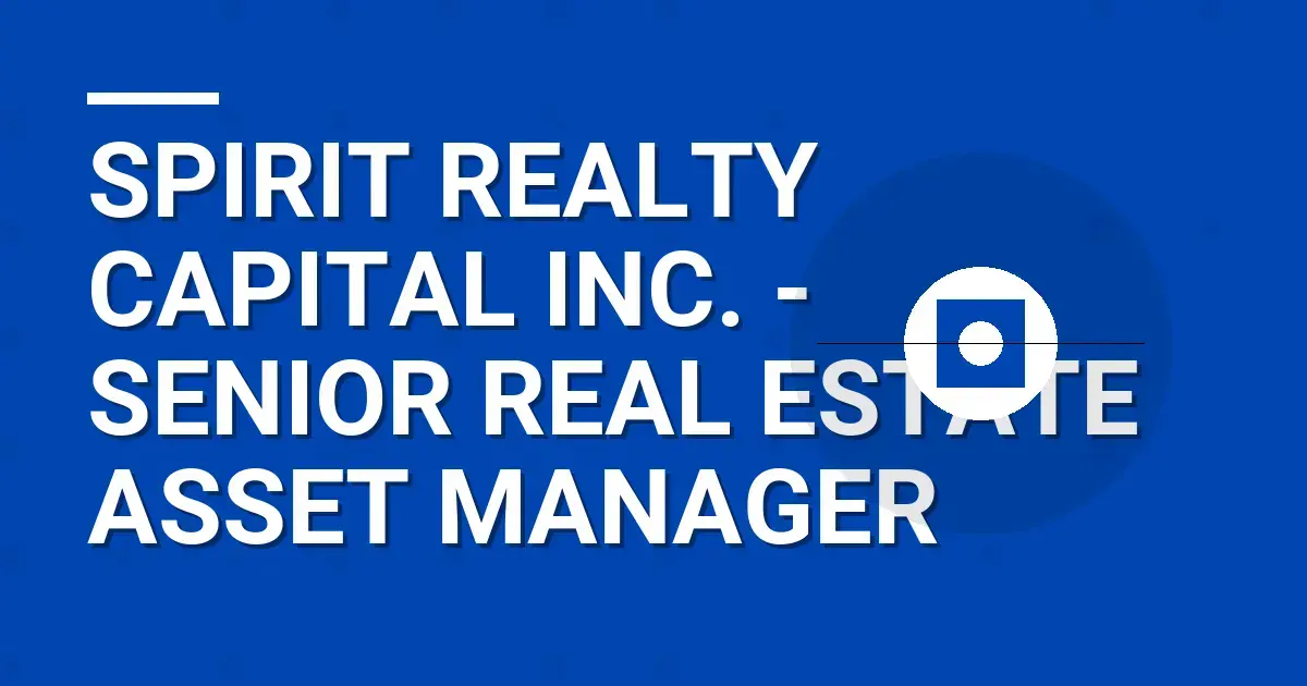 Spirit Realty Capital Inc. - Senior Real Estate Asset Manager