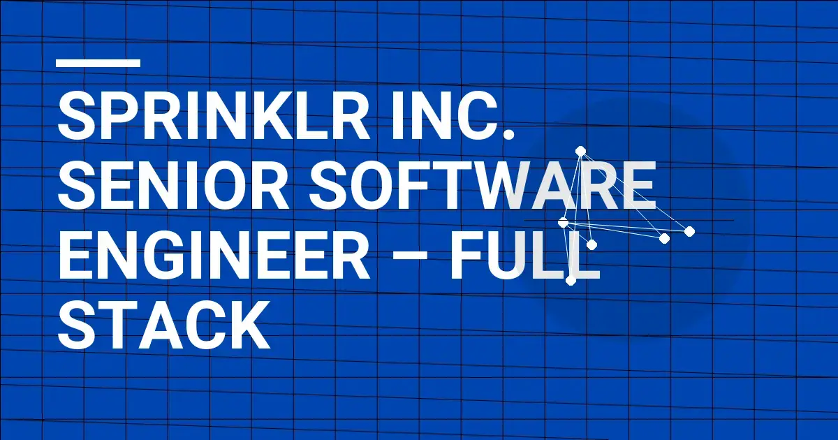 Sprinklr Inc. Senior Software Engineer – Full Stack