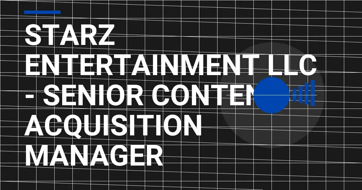 Starz Entertainment LLC - Senior Content Acquisition Manager