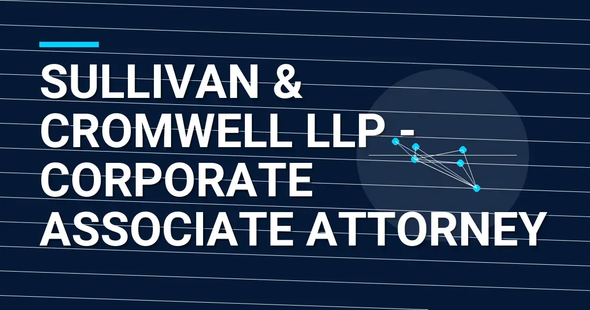 Sullivan & Cromwell LLP - Corporate Associate Attorney