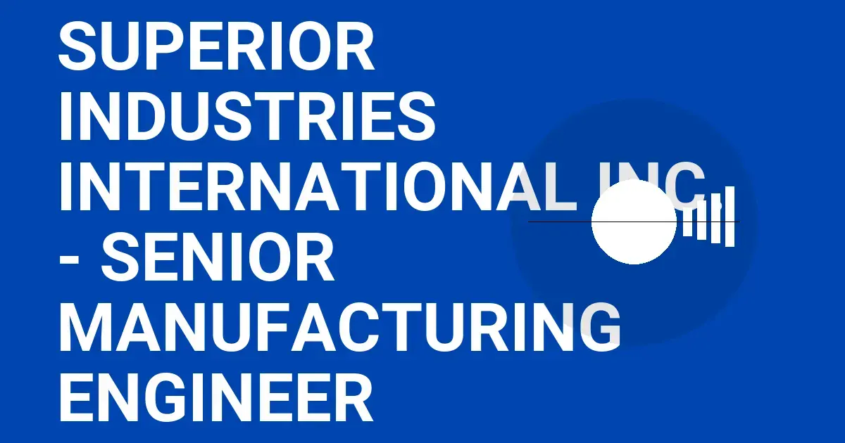 Superior Industries International Inc. - Senior Manufacturing Engineer