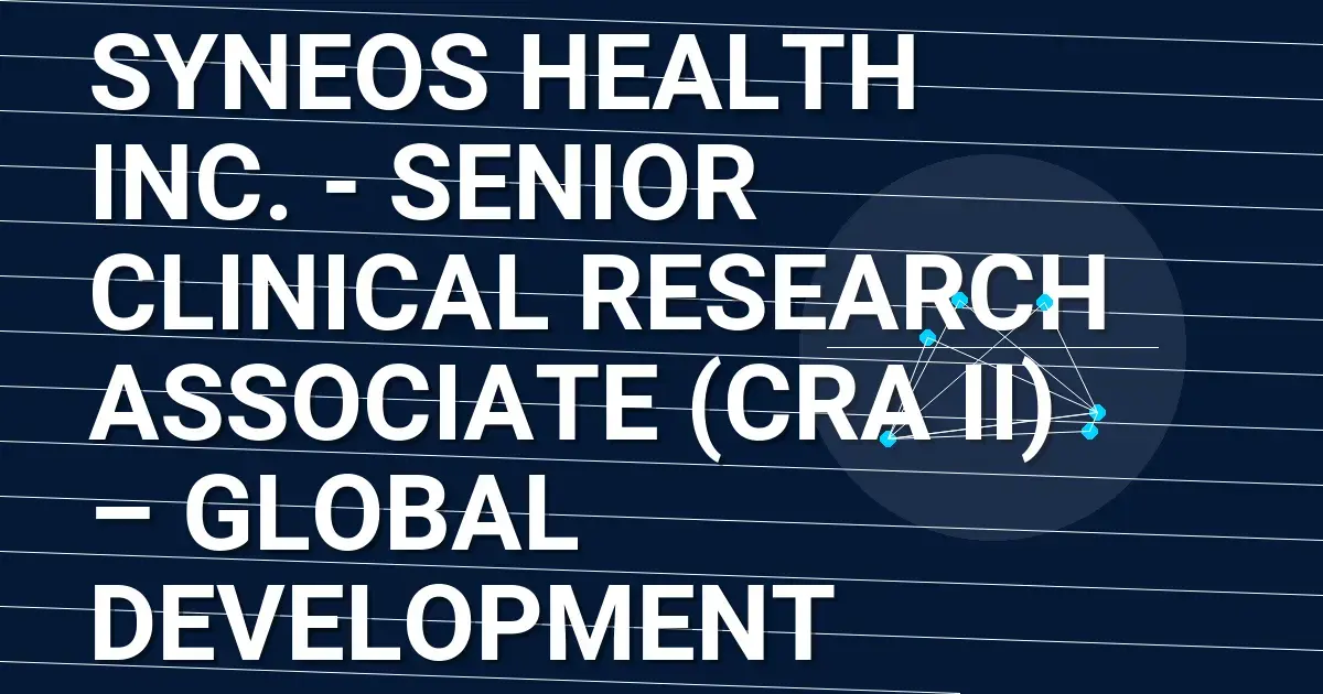 Syneos Health Inc. - Senior Clinical Research Associate (CRA II) – Global Development