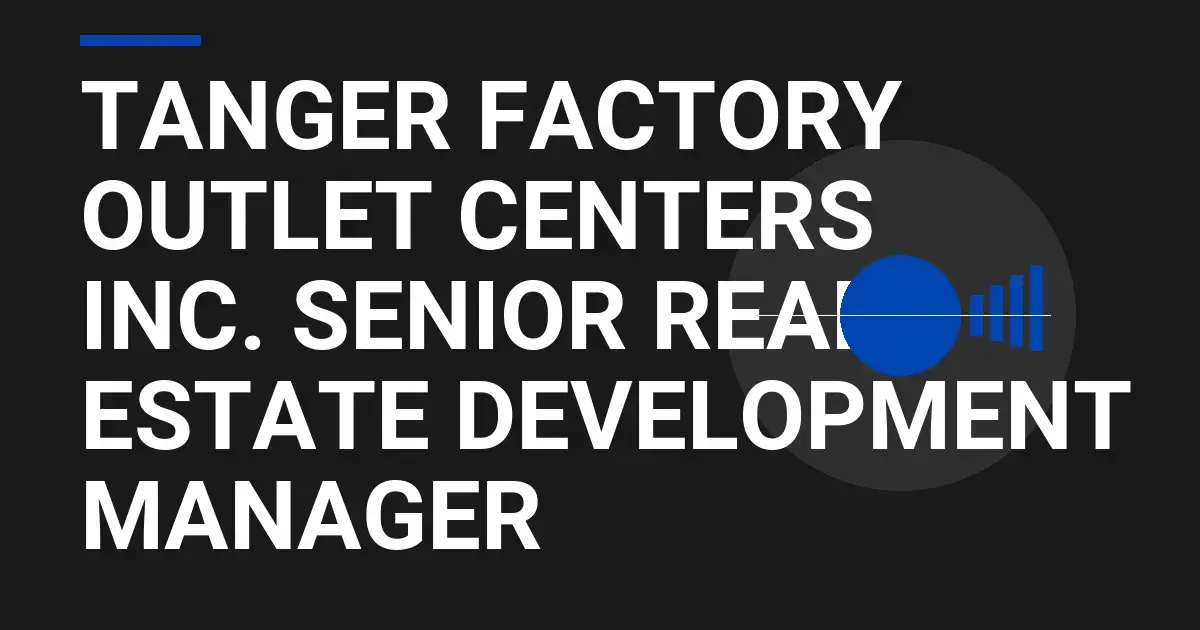 Tanger Factory Outlet Centers Inc. Senior Real Estate Development Manager