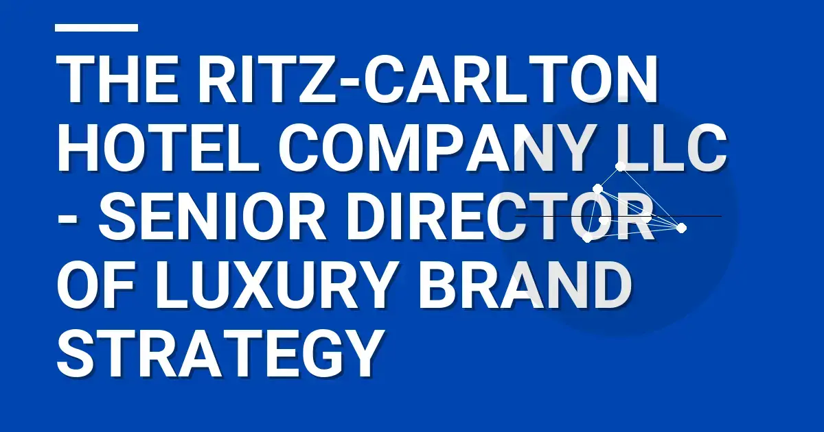 The Ritz-Carlton Hotel Company LLC - Senior Director of Luxury Brand Strategy