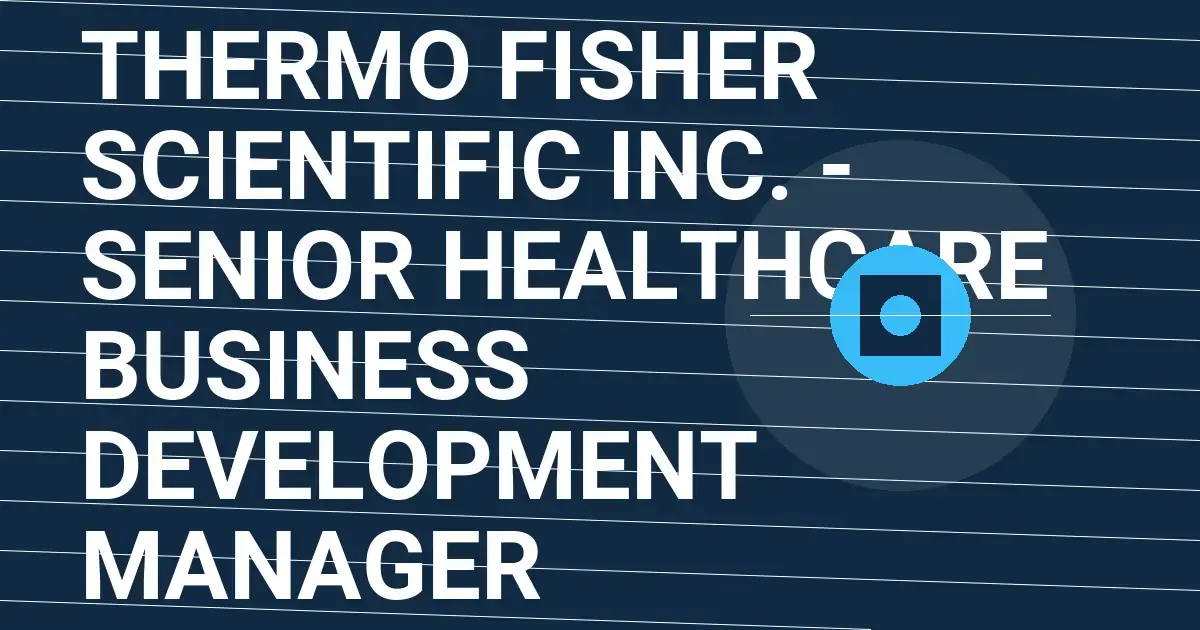 Thermo Fisher Scientific Inc. - Senior Healthcare Business Development Manager