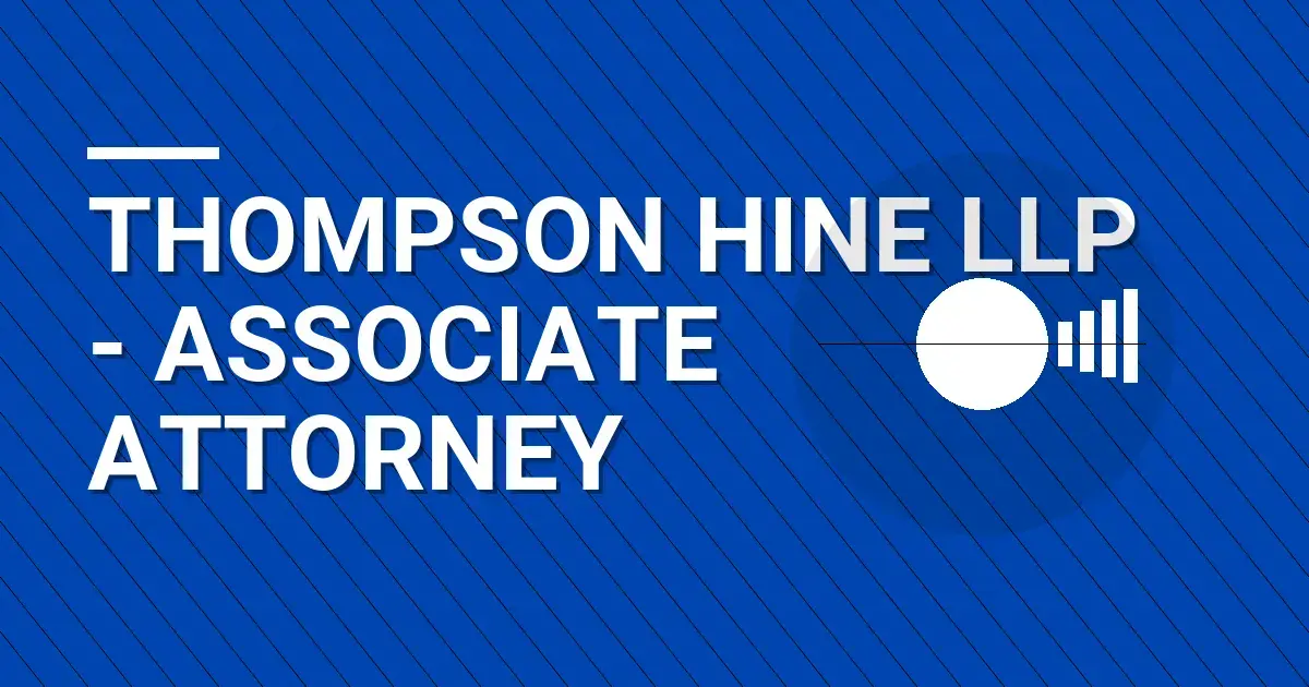 Thompson Hine LLP - Associate Attorney
