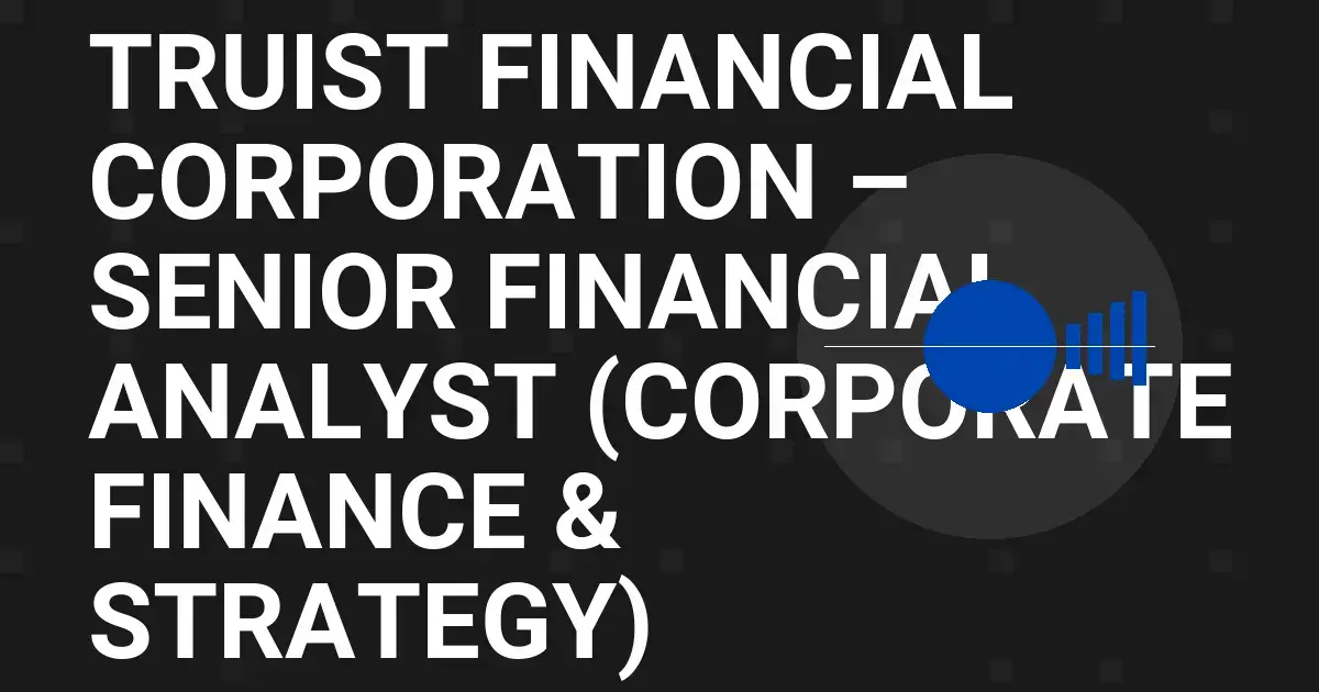 Truist Financial Corporation – Senior Financial Analyst (Corporate Finance & Strategy)