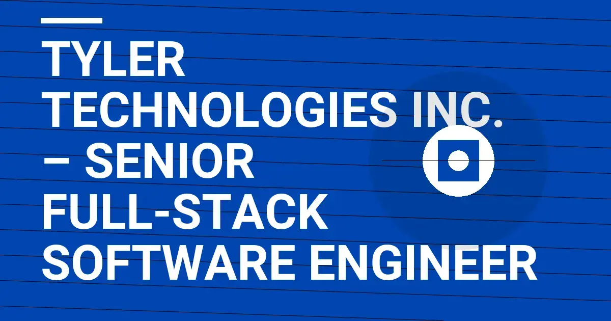 Tyler Technologies Inc. – Senior Full-Stack Software Engineer