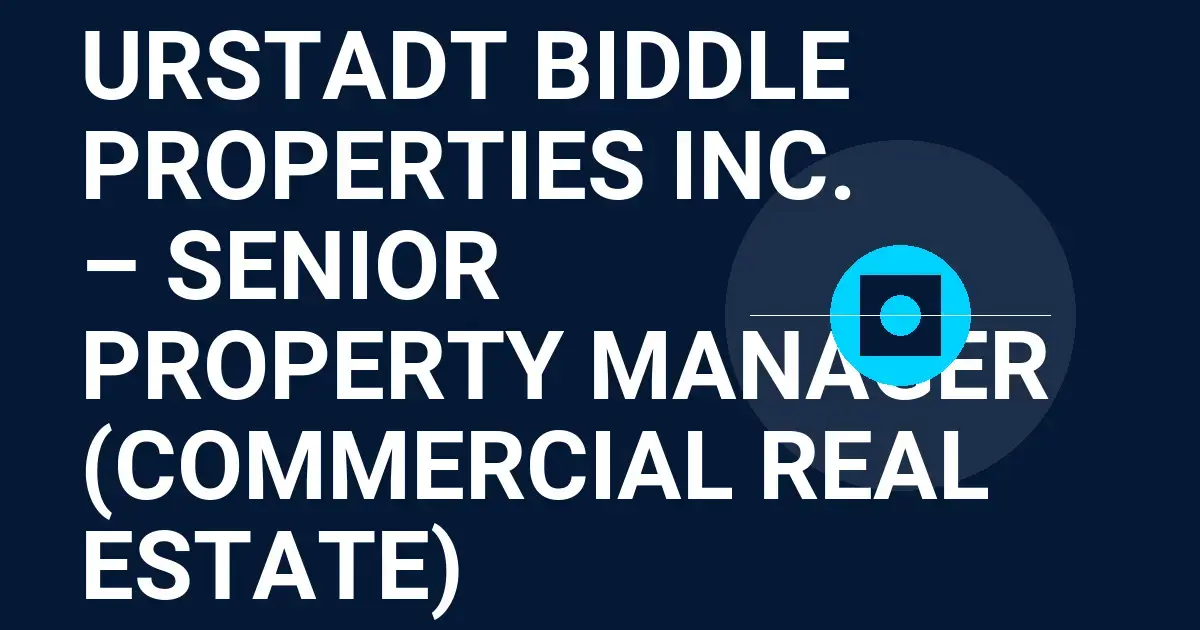 Urstadt Biddle Properties Inc. – Senior Property Manager (Commercial Real Estate)