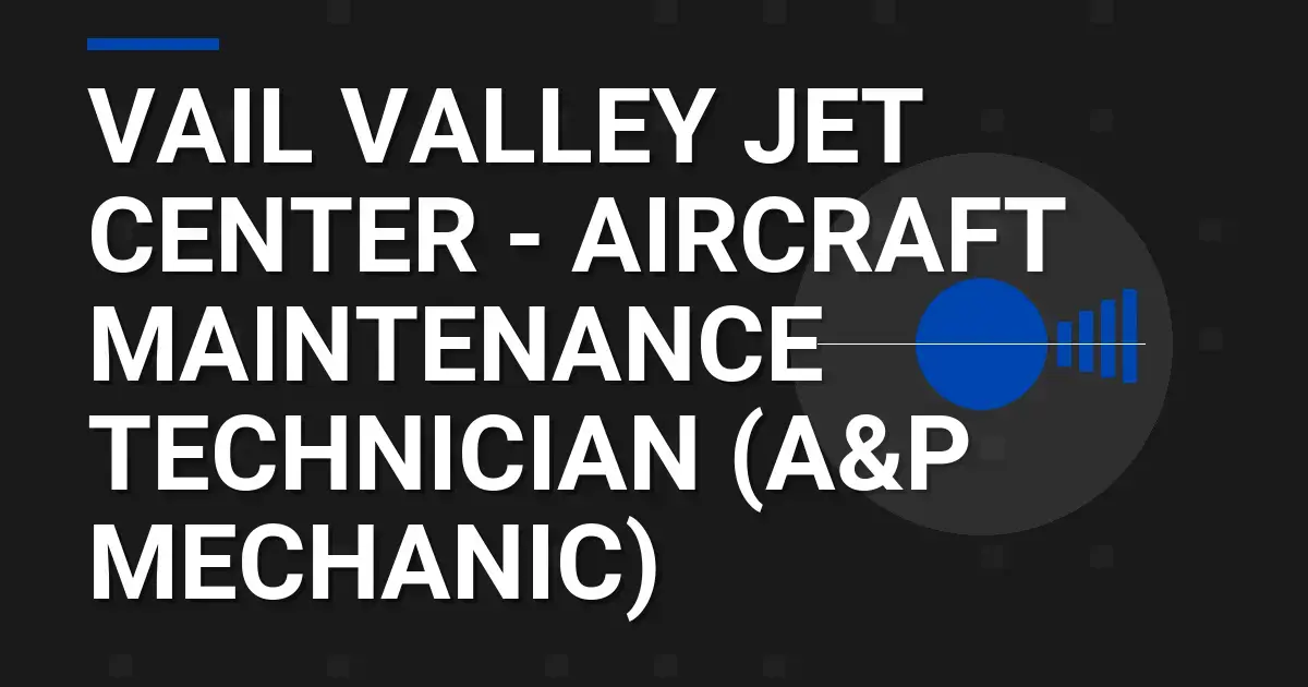 Vail Valley Jet Center - Aircraft Maintenance Technician (A&P Mechanic)