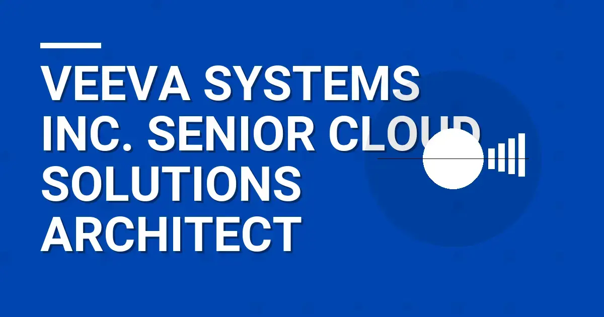 Veeva Systems Inc. Senior Cloud Solutions Architect