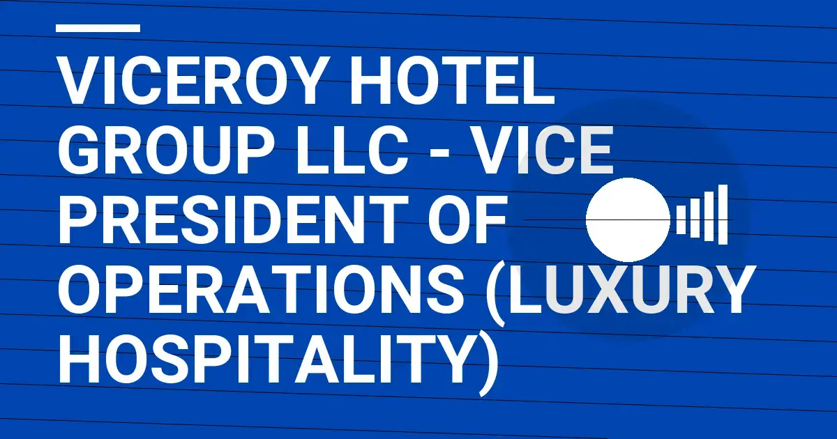 Viceroy Hotel Group LLC - Vice President of Operations (Luxury Hospitality)