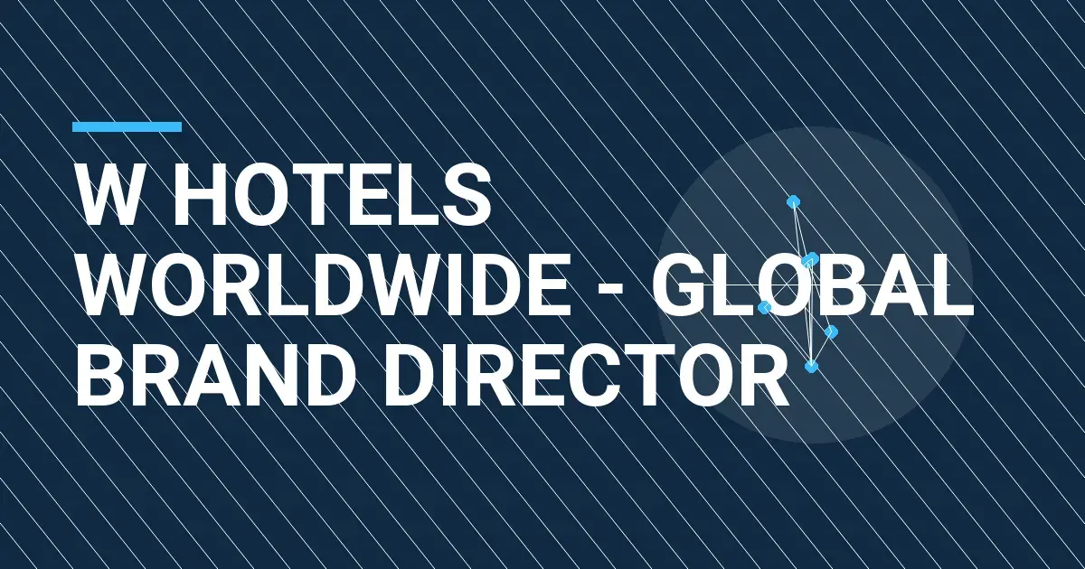 W Hotels Worldwide - Global Brand Director