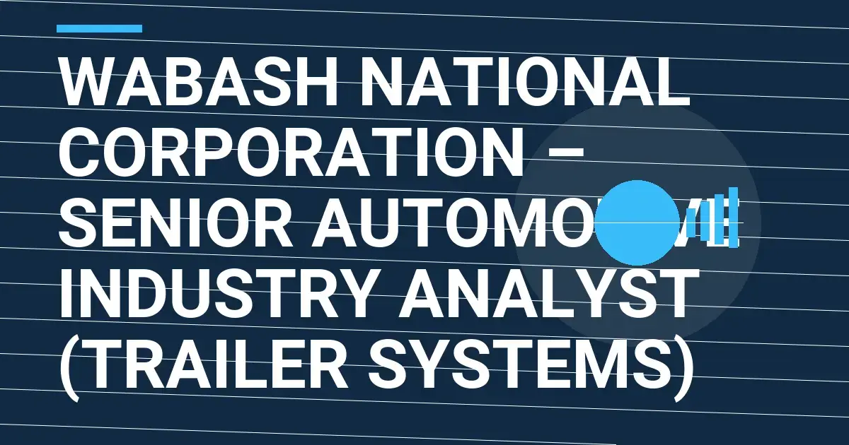Wabash National Corporation – Senior Automotive Industry Analyst (Trailer Systems)