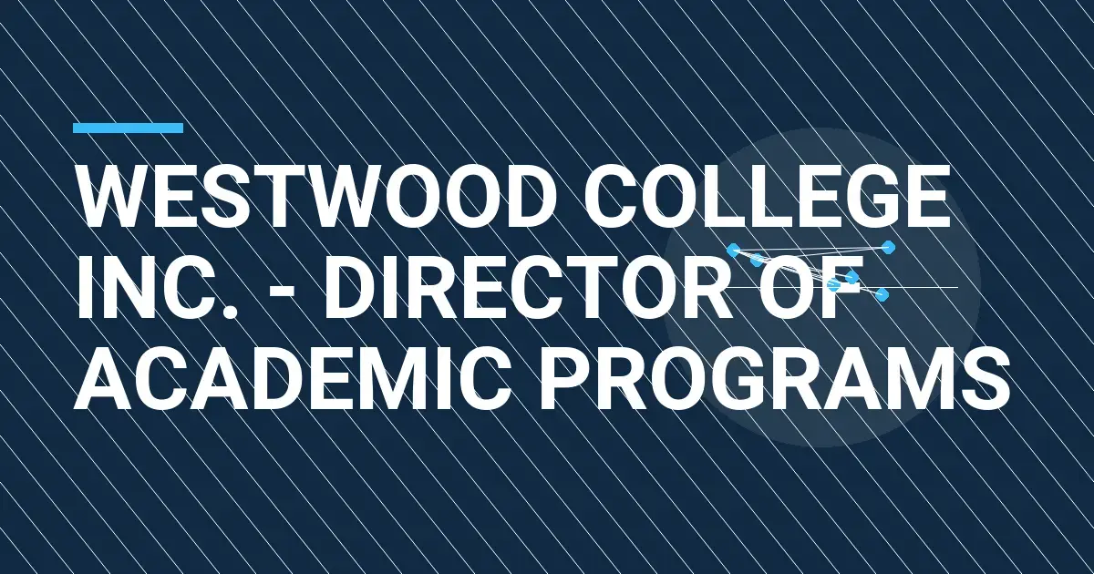 Westwood College Inc. - Director of Academic Programs