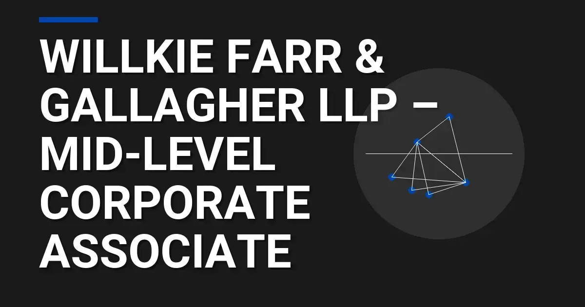 Willkie Farr & Gallagher LLP – Mid-Level Corporate Associate