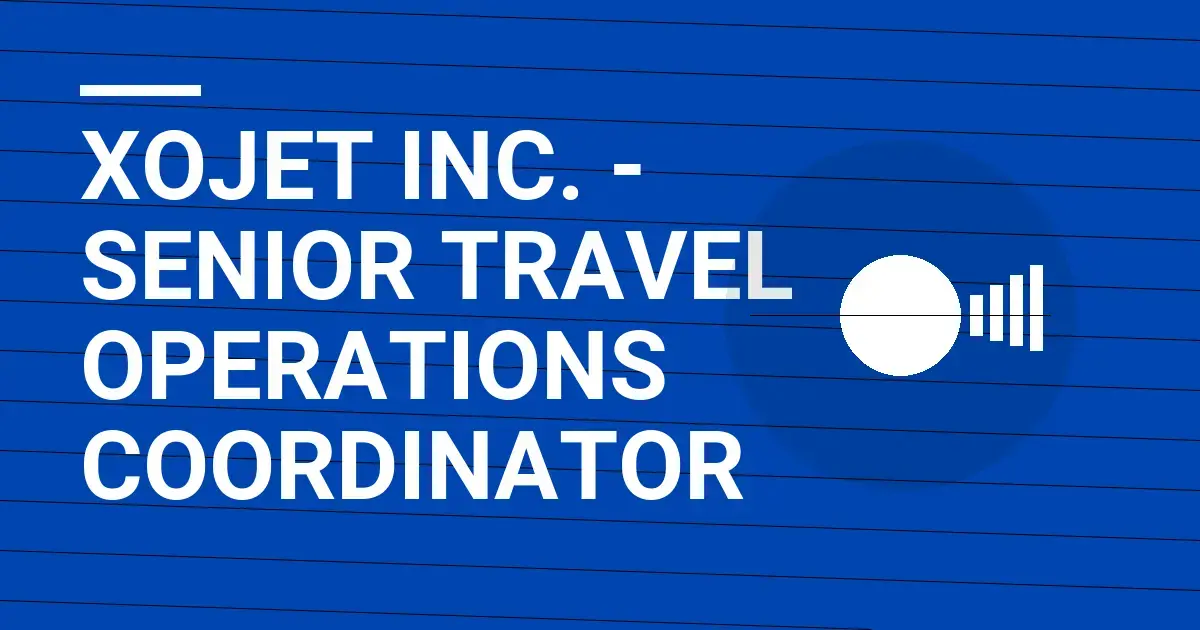 XOJET Inc. - Senior Travel Operations Coordinator