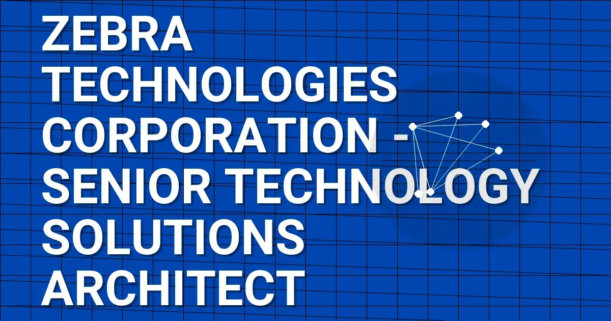 Zebra Technologies Corporation - Senior Technology Solutions Architect